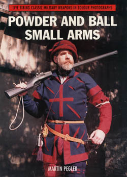 POWDER AND BALL SMALL ARMS - Author Martin Pegler